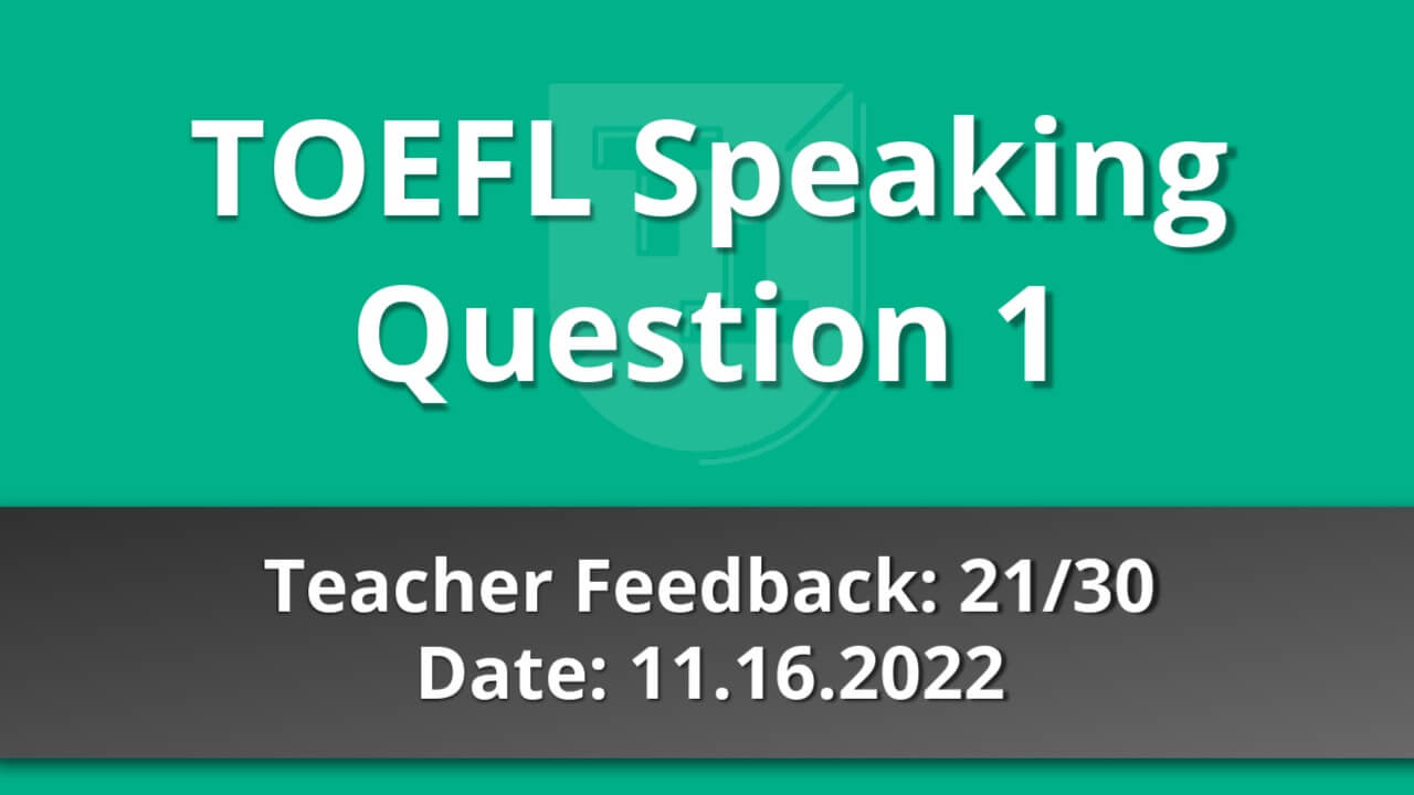 TOEFL Speaking Question 1 - Teacher Feedback - 11.16.2022